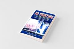 3D Printing The Complete Guide
