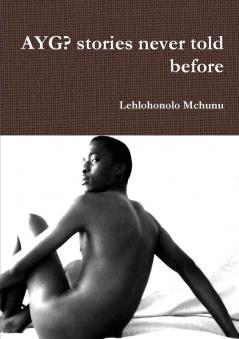 AYG? stories never told before