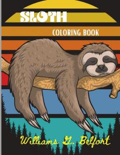 Sloth Coloring Book: Amazing Coloring Book with Adorable Sloth Silly Sloth Lazy Sloth & More Stress Relieving Sloth Designs