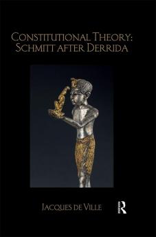 Constitutional Theory: Schmitt after Derrida