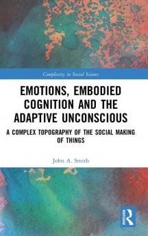 Emotions Embodied Cognition and the Adaptive Unconscious