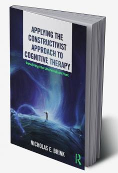 Applying the Constructivist Approach to Cognitive Therapy