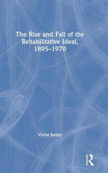 The Rise and Fall of the Rehabilitative Ideal 1895-1970
