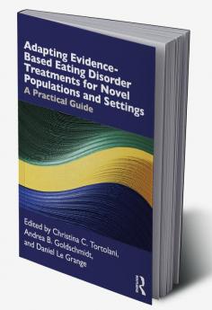 Adapting Evidence-Based Eating Disorder Treatments for Novel Populations and Settings