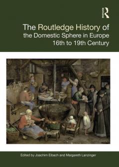 The Routledge History of the Domestic Sphere in Europe