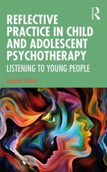 Reflective Practice in Child and Adolescent Psychotherapy