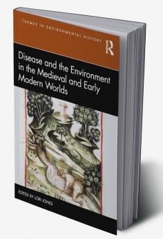 Disease and the Environment in the Medieval and Early Modern Worlds