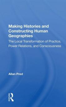 Making Histories And Constructing Human Geographies