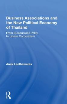 Business Associations and the New Political Economy of Thailand