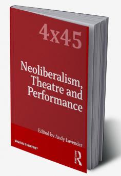 Neoliberalism Theatre and Performance