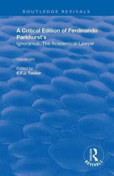 Critical Edition of Ferdinando Parkhurst's Ignoramus The Academical-Lawyer