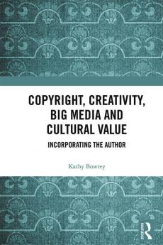 Copyright Creativity Big Media and Cultural Value