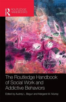 The Routledge Handbook of Social Work and Addictive Behaviors