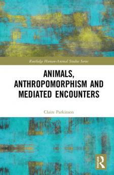 Animals Anthropomorphism and Mediated Encounters