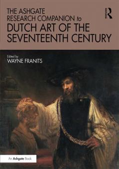 Ashgate Research Companion to Dutch Art of the Seventeenth Century