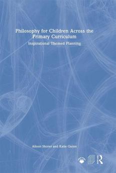 Philosophy for Children Across the Primary Curriculum