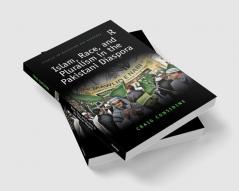 Islam Race and Pluralism in the Pakistani Diaspora