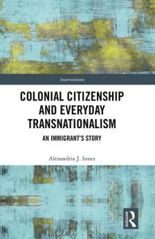Colonial Citizenship and Everyday Transnationalism