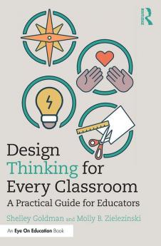 Design Thinking for Every Classroom