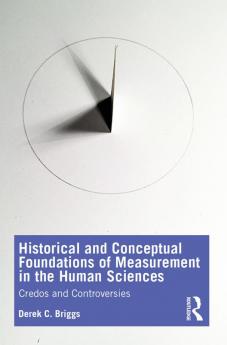 Historical and Conceptual Foundations of Measurement in the Human Sciences