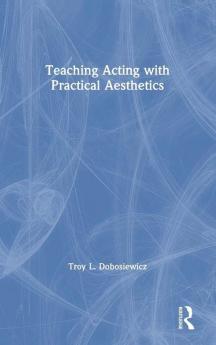 Teaching Acting with Practical Aesthetics