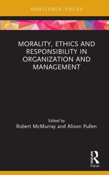 Morality Ethics and Responsibility in Organization and Management
