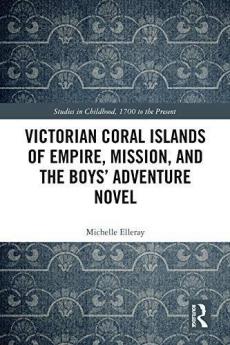 Victorian Coral Islands of Empire Mission and the Boys’ Adventure Novel