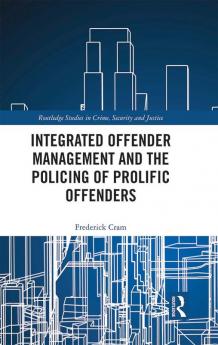 Integrated Offender Management and the Policing of Prolific Offenders