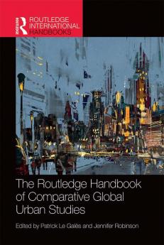 The Routledge Handbook of Comparative Global Urban Studies