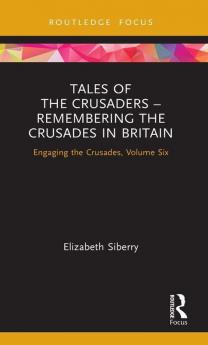 Tales of the Crusaders – Remembering the Crusades in Britain