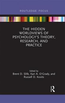 Hidden Worldviews of Psychology’s Theory Research and Practice