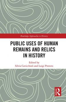 Public Uses of Human Remains and Relics in History