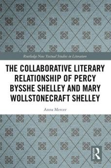 Collaborative Literary Relationship of Percy Bysshe Shelley and Mary Wollstonecraft Shelley