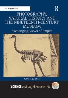 Photography Natural History and the Nineteenth-Century Museum