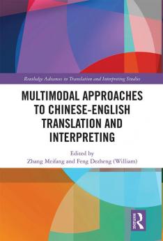 Multimodal Approaches to Chinese-English Translation and Interpreting