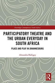 Participatory Theatre and the Urban Everyday in South Africa