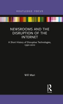 Newsrooms and the Disruption of the Internet
