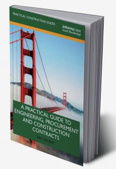 Practical Guide to Engineering Procurement and Construction Contracts