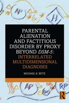 Parental Alienation and Factitious Disorder by Proxy Beyond DSM-5: Interrelated Multidimensional Diagnoses