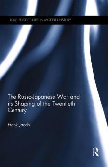 Russo-Japanese War and Its Shaping of the Twentieth Century