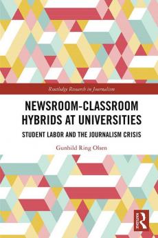 Newsroom-Classroom Hybrids at Universities