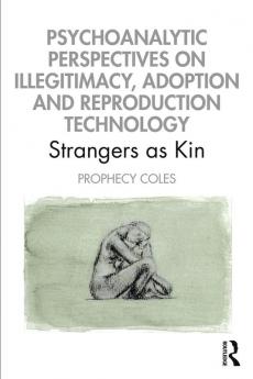 Psychoanalytic Perspectives on Illegitimacy Adoption and Reproduction Technology