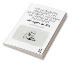 Psychoanalytic Perspectives on Illegitimacy Adoption and Reproduction Technology