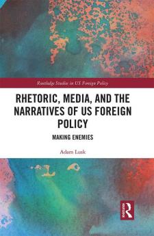 Rhetoric Media and the Narratives of US Foreign Policy