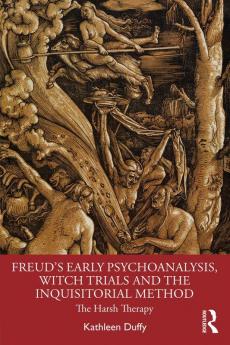 Freud's Early Psychoanalysis Witch Trials and the Inquisitorial Method