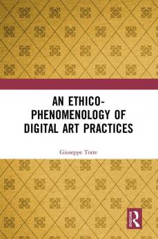 Ethico-Phenomenology of Digital Art Practices