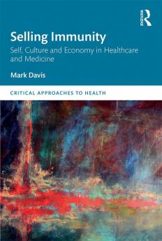 Selling Immunity Self Culture and Economy in Healthcare and Medicine