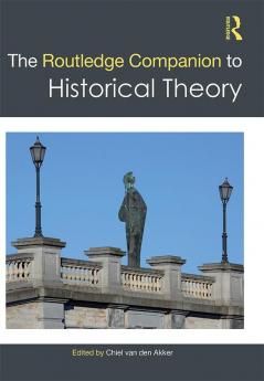 THE ROUTLEDGE COMPANION TO HISTORICAL THEORY