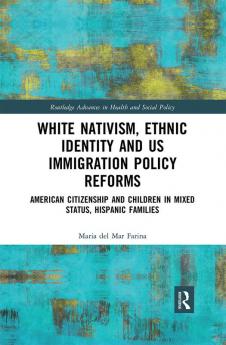 White Nativism Ethnic Identity and US Immigration Policy Reforms