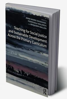 Teaching for Social Justice and Sustainable Development Across the Primary Curriculum